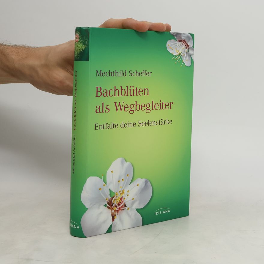 Mechthild Scheffer Bachblüten als Wegbegleiter