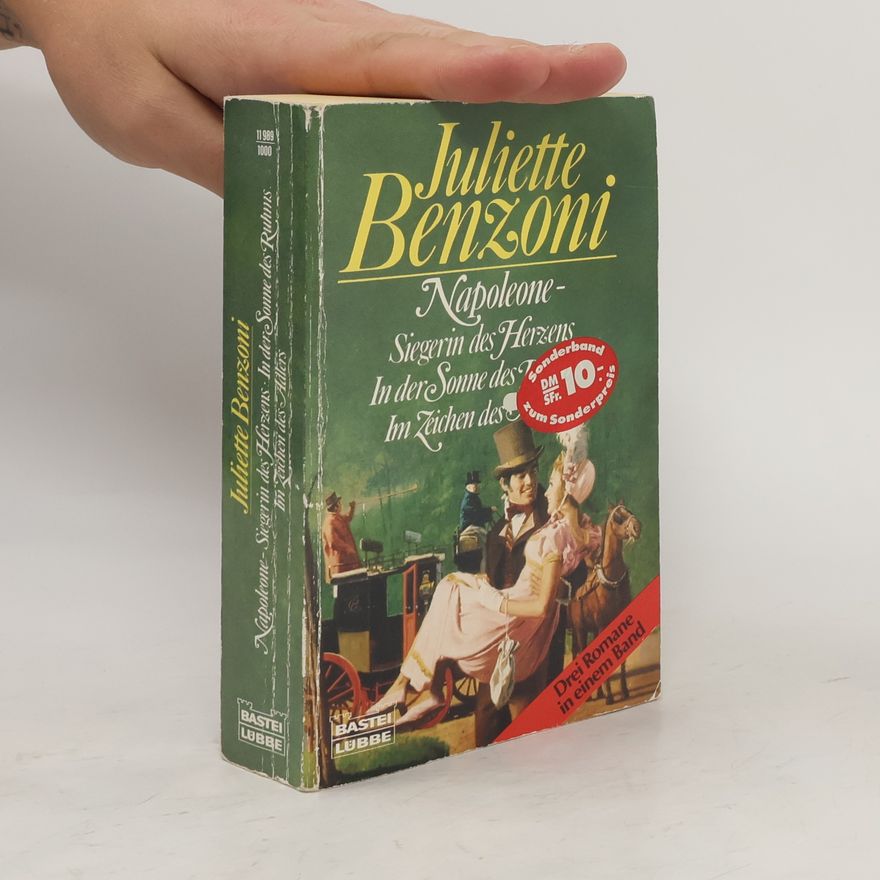 Juliette Benzoni Napoleone: Siegerin des Herzens. In der Sonne des Ruhms. Im Zeichen des Adlers