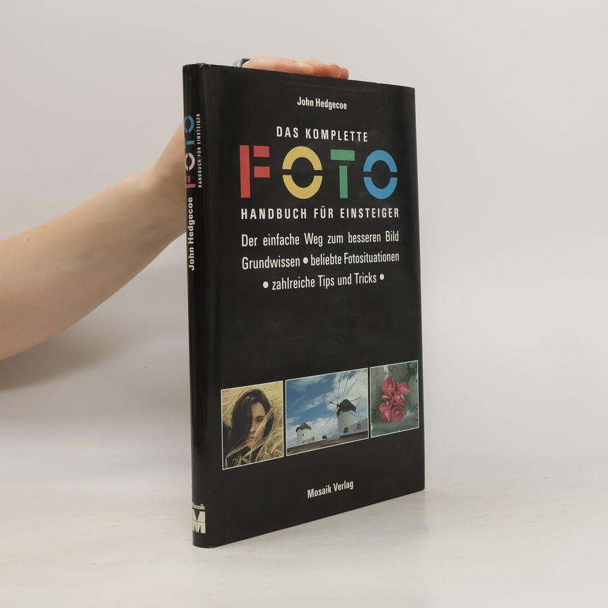 John Hedgecoe Das komplette Foto-Handbuch für Einsteiger