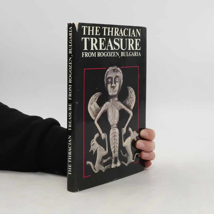 Aleksandar Nikolaev Fol The Thracian treasure from Rogozen, Bulgaria