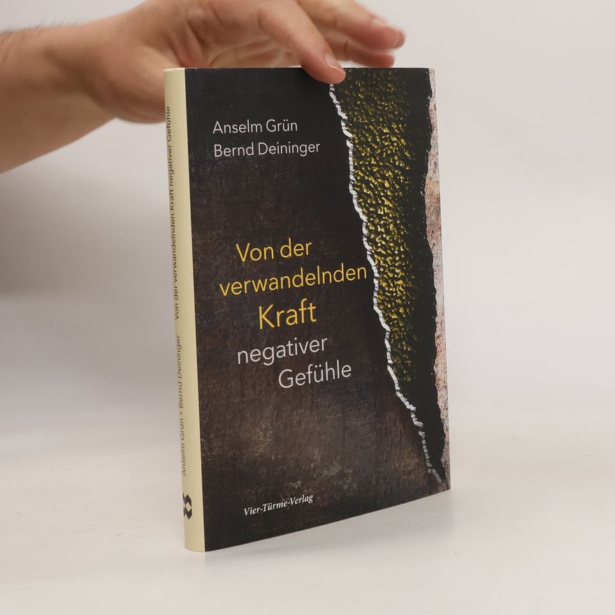 Anselm Grün Von der verwandelnden Kraft negativer Gefühle