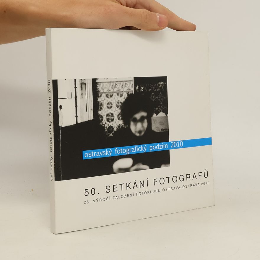 Autorenkollektiv Ostravský fotografický podzim 2010 : 50. setkání fotografů