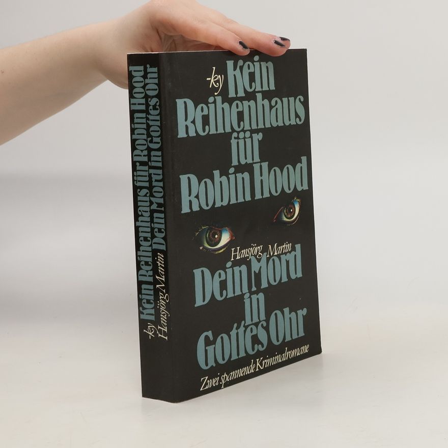 Hansjörg Martin Kein Reihenhaus für Robin Hood. Dein Mord in Gottes Ohr