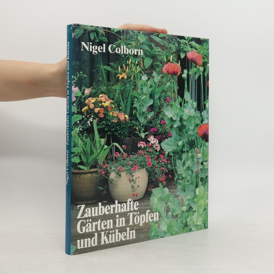 Nigel Colborn Zauberhafte Gärten in Töpfen und Kübeln
