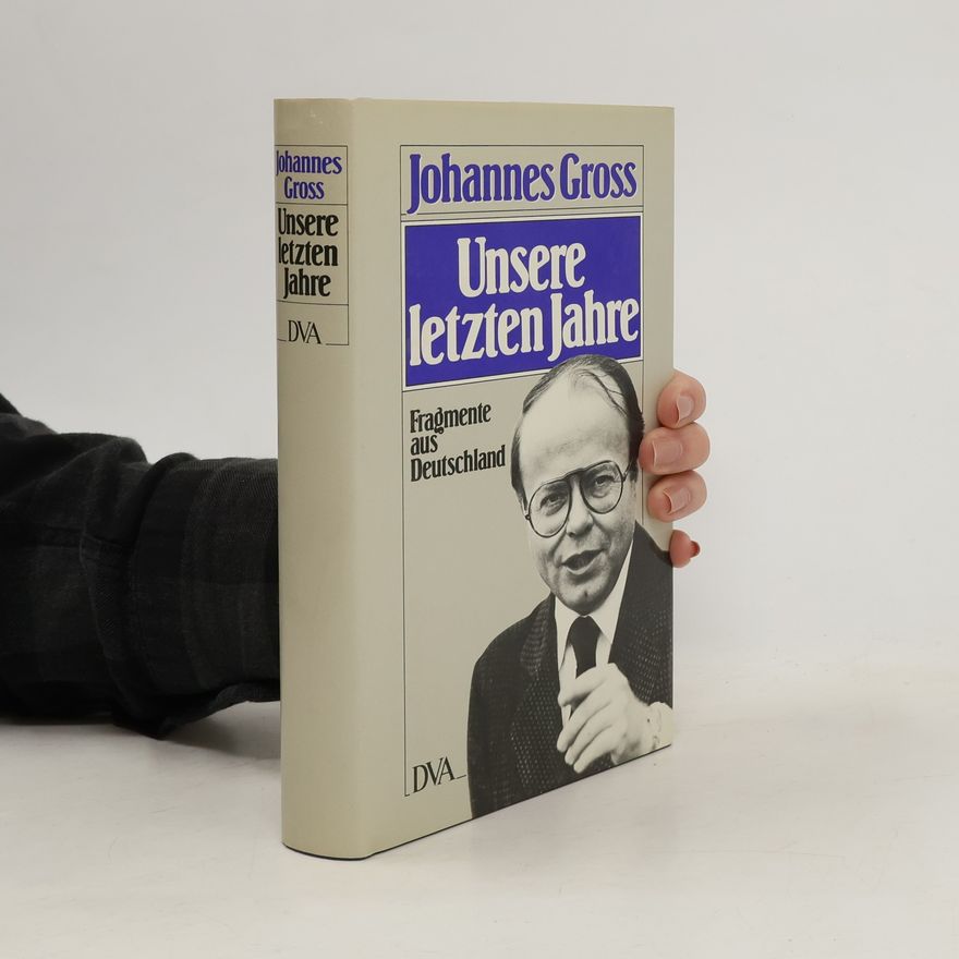 Johannes Gross Unsere letzten Jahre