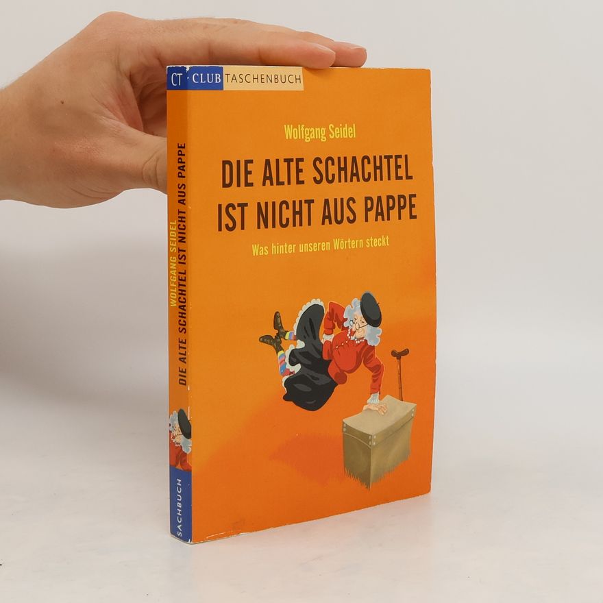 Wolfgang Seidel Die alte Schachtel ist nicht aus Pappe