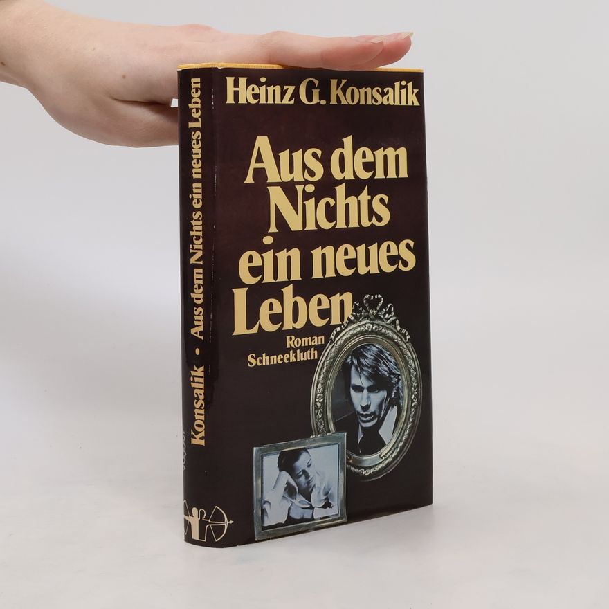 Heinz Günther Konsalik Aus dem Nichts ein neues Leben