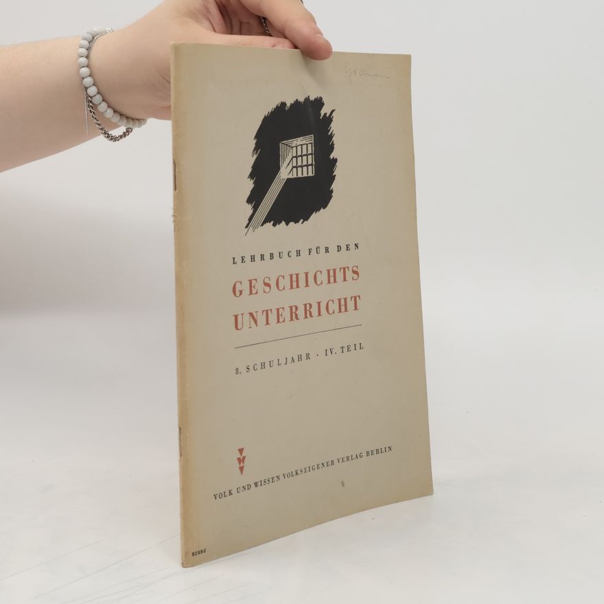 Autorenkollektiv Lehrbuch für den Geschichts Unterricht: 8. Schuljahr. IV. Teil