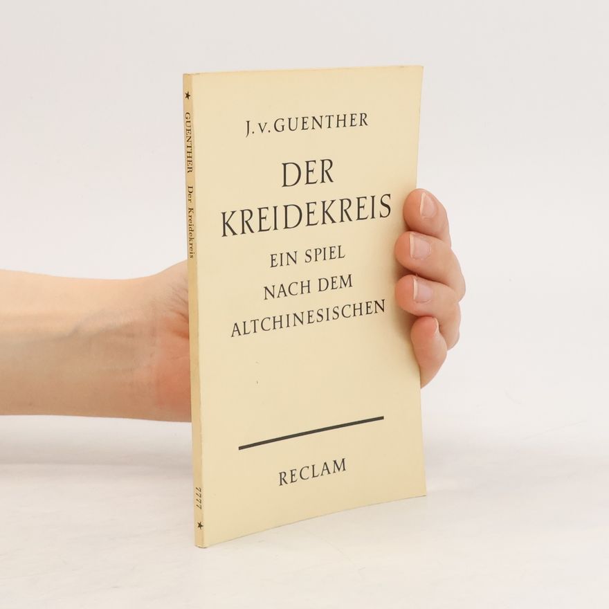Johannes von Guenther Der Kreidekreis. Ein Spiel nach dem Altchinesischen