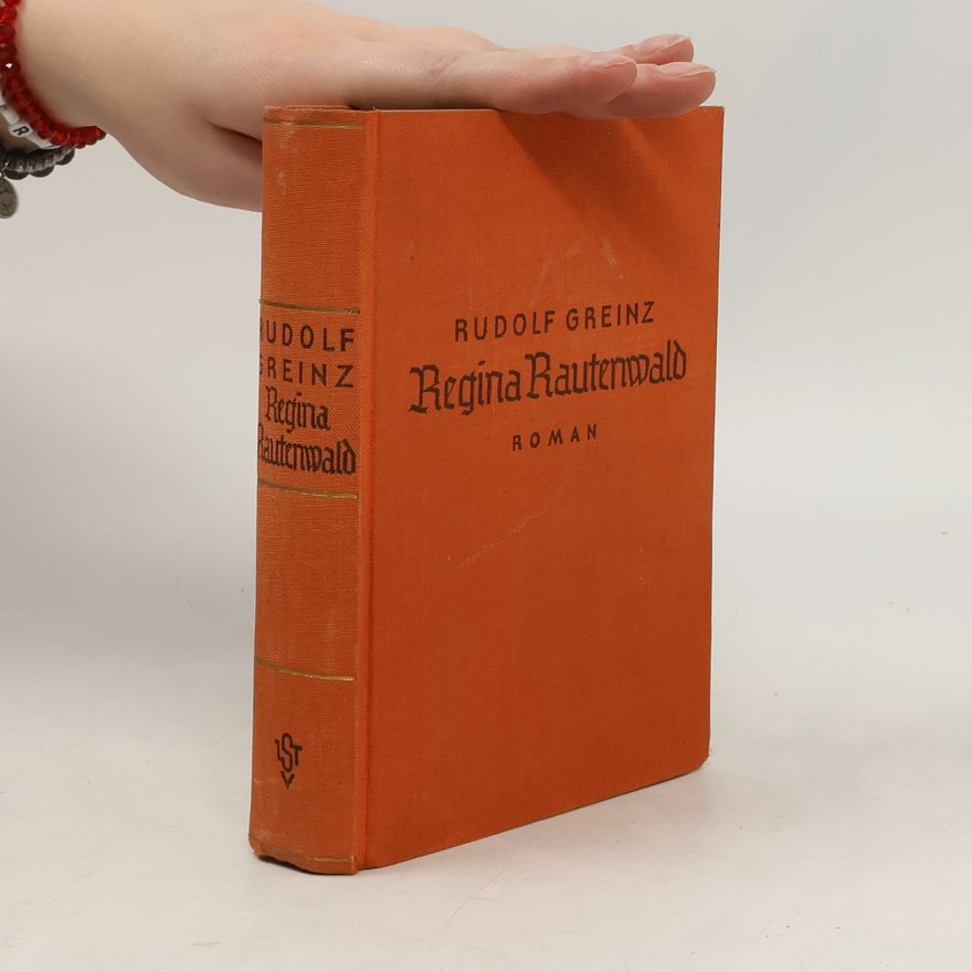 Rudolf Heinrich Greinz Regina Rautenwald : Roman