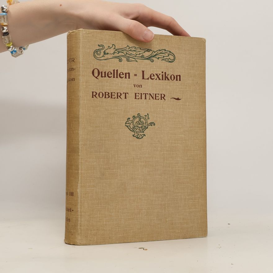 Robert Eitner Quellen - Lexikon der Musiker und Musikgelehrten der ehristlichen Zeitrechnung bis zur Mitte des neunzehnten Jahrhunderts III.