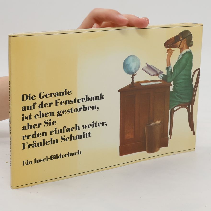 Autorenkollektiv Die Geranie auf der Fensterbank ist eben gestorben, aber Sie reden einfach weiter, Fräulein Schmitt