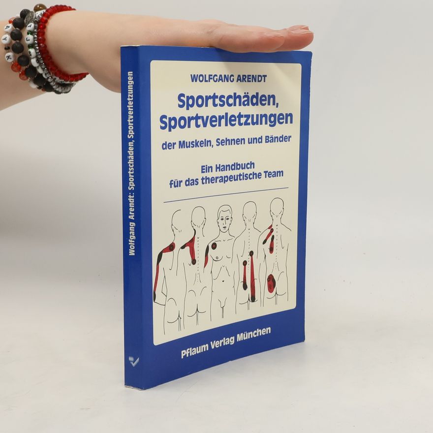 Wolfgang Arendt Sportschäden, Sportverletzungen der Muskeln, Sehnen und Bänder