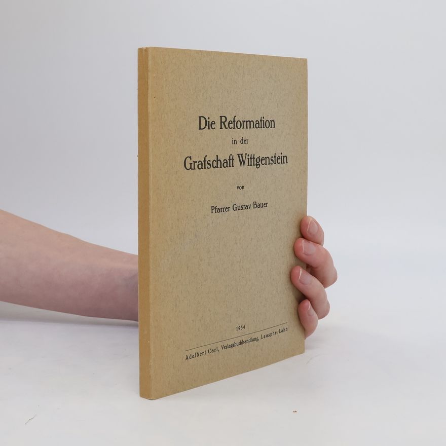 Gustav Bauer Die Reformation in der Grafschaft Wittgenstein