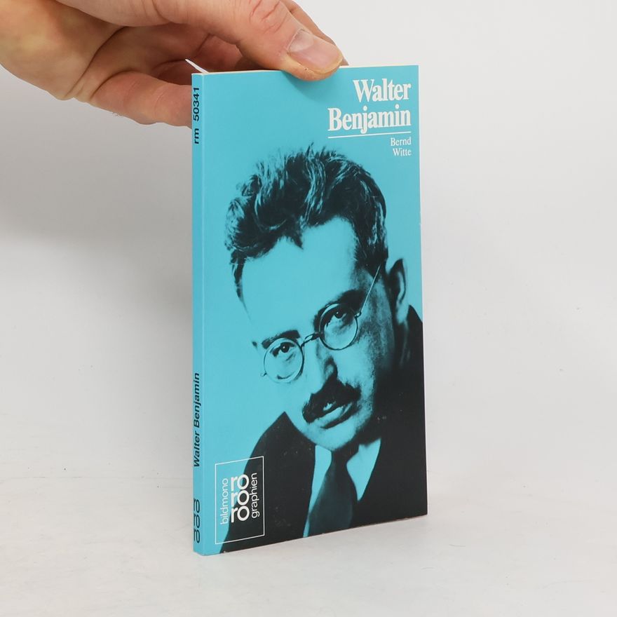 Bernd Witte Walter Benjamin : mit Selbstzeugnissen und Bilddokumente