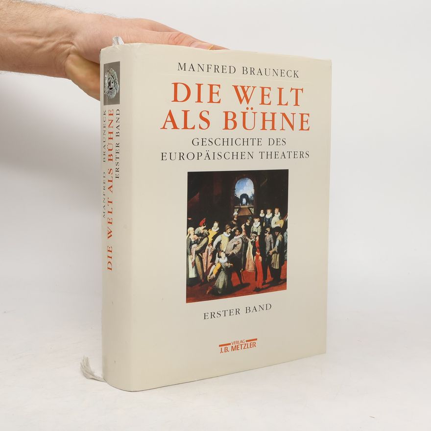 Manfred Brauneck Die Welt als Bühne: Geschichte des europäischen Theaters, Erster Band
