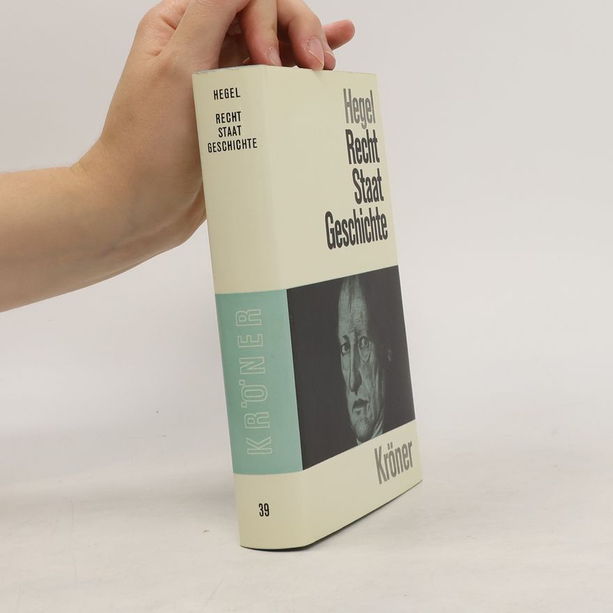 Georg Wilhelm Friedrich Hegel Recht, Staat, Geschichte