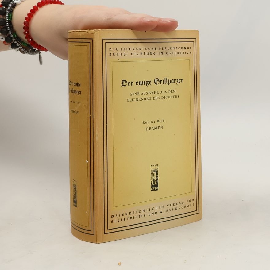 Franz Grillparzer Der ewige Grillparzer II. Dramen
