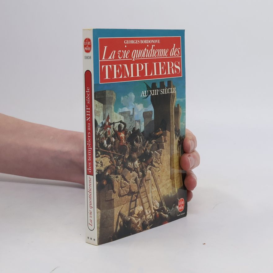 Georges Bordonove La vie quotidienne des Templiers au XIIIe siècle