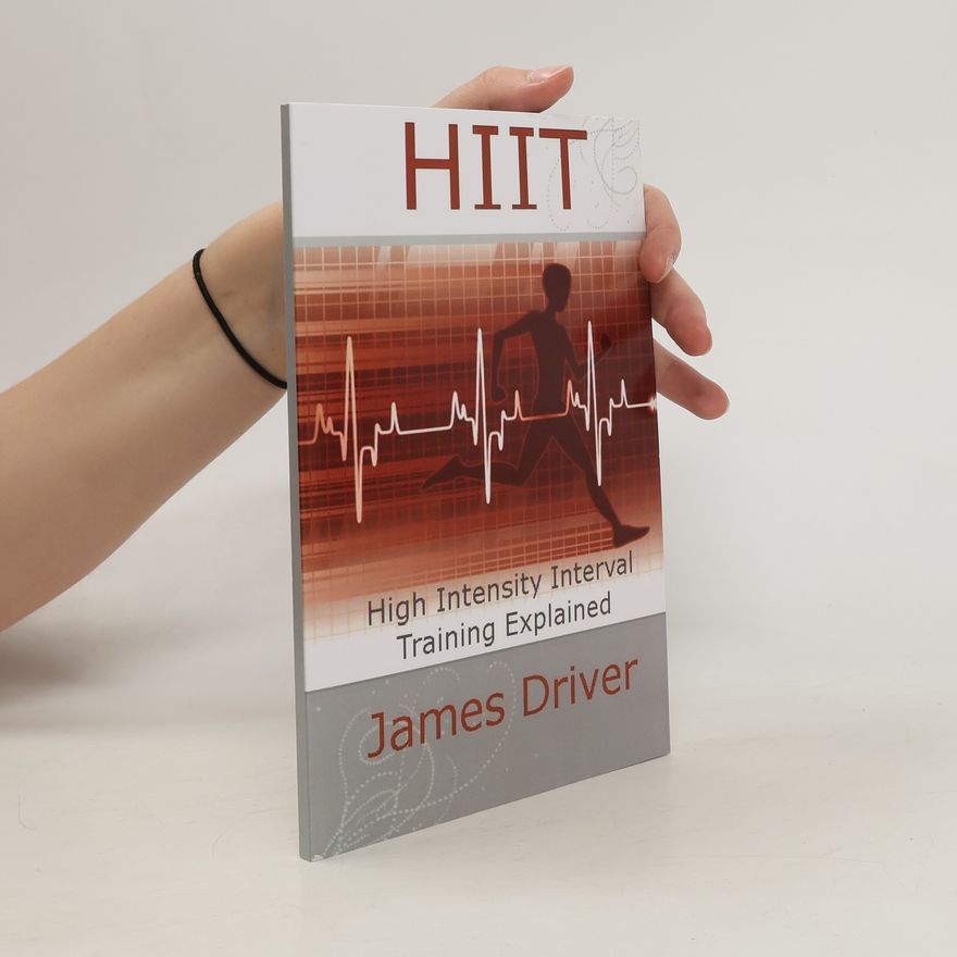 James Driver HIIT. High Intensity Interval Training Explained