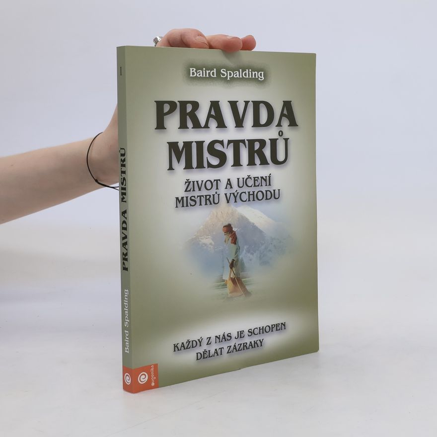 Baird T. Spalding Pravda mistrů: Život a učení mistrů východu