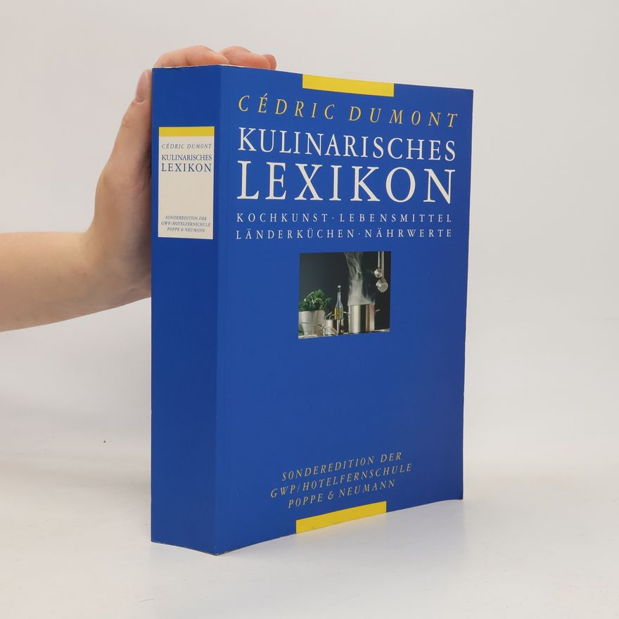 Cedric Dumont Kulinarisches Lexikon. Kochkunst, Lebensmittel, Länderküche, Nährwerte.