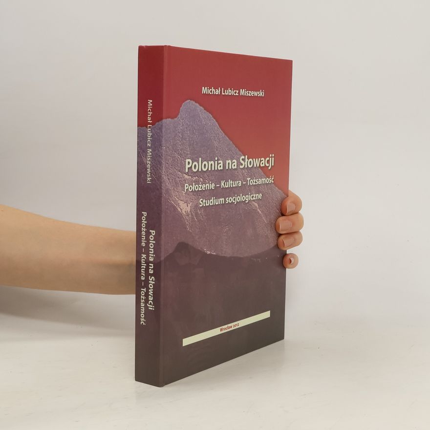 Michał LubiczMiszewski Polonia na Słowacji : położenie - kultura - tożsamość : studium socjologiczne
