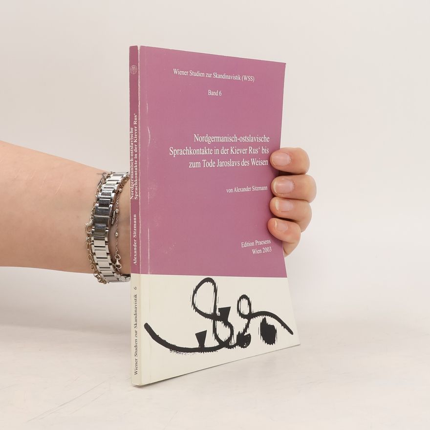 Alexander Sitzmann Nordgermanisch-oststlavische [Nordgermanisch-ostslavische] Sprachkontakte in der Kiever Rus' bis zum Tode Jaroslavs des Weisen