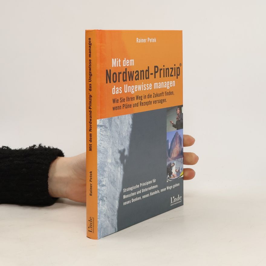 Rainer Petek Mit dem Nordwand-Prinzip das Ungewisse managen