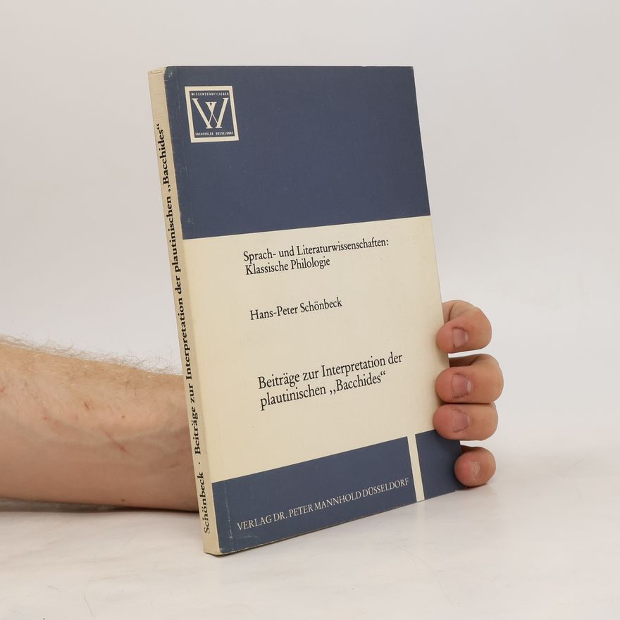 Hans-Peter Schönbeck Beiträge zur Interpretation der plautinischen "Bacchides"