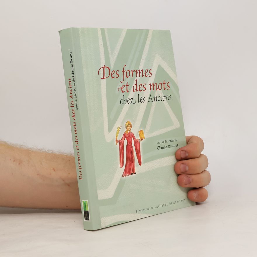 Claude Brunet Des formes et des mots chez les Anciens