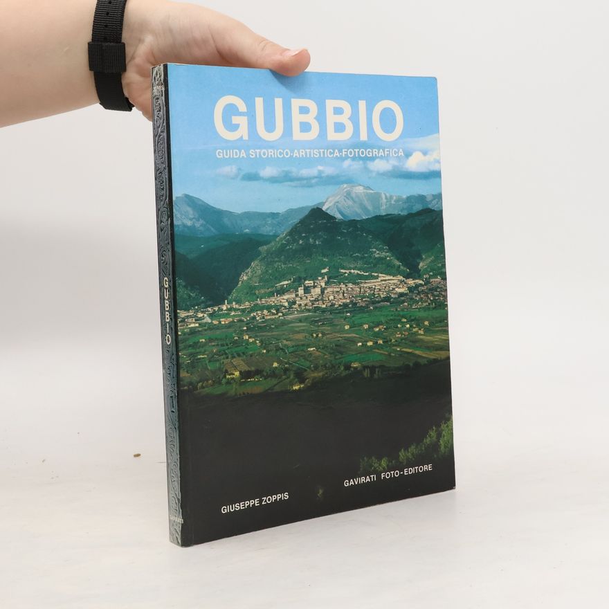 Giuseppe Zoppis Gubbio. Guida Storica-Artistica-Fotografia