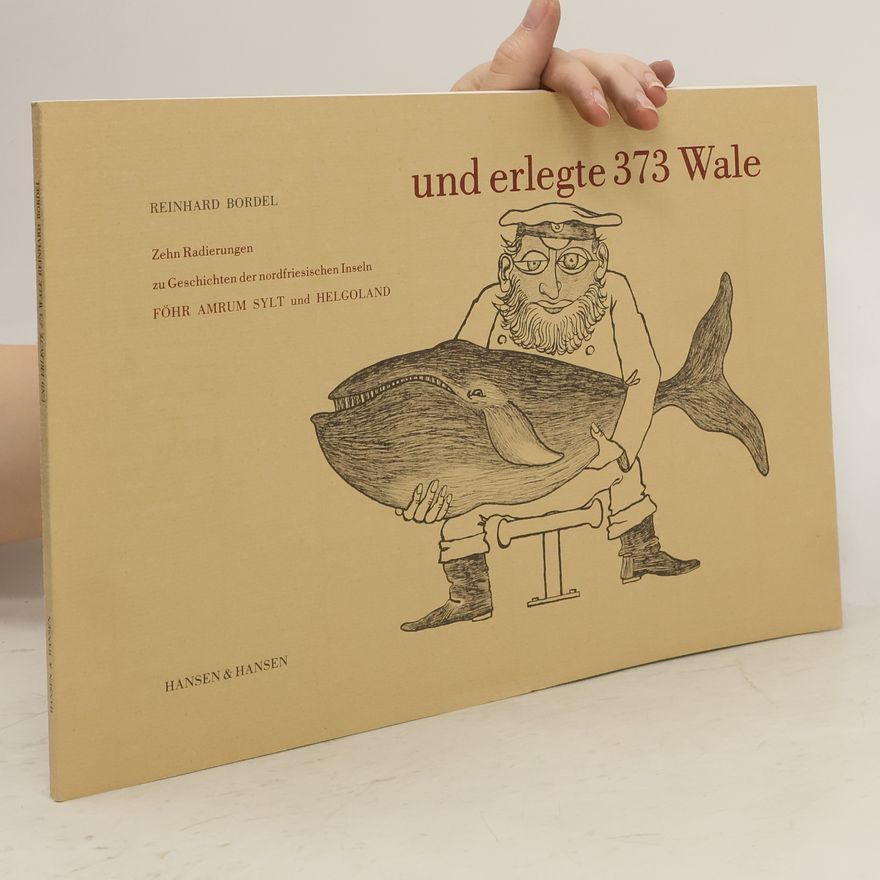 Reinhard Bordel Und erlegte 373 [dreihundertdreiundsiebzig] Wale