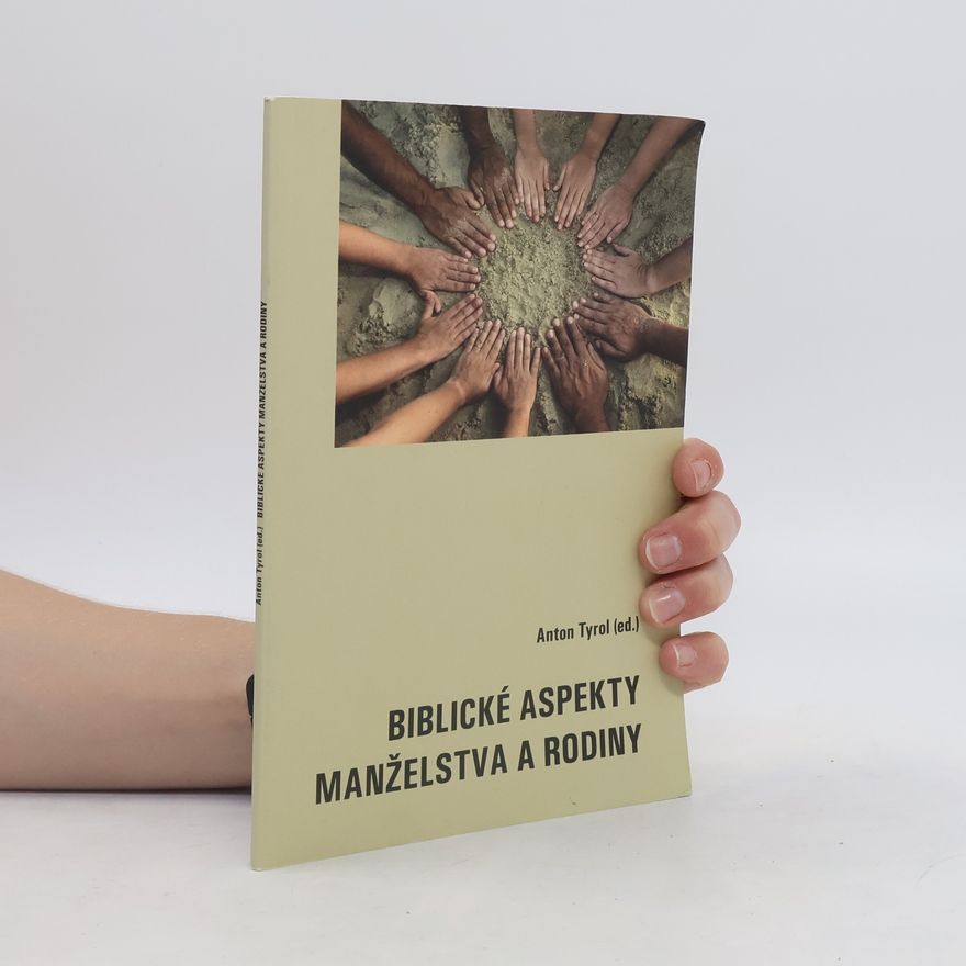 Anton Tyrol Biblické aspekty manželstva a rodiny