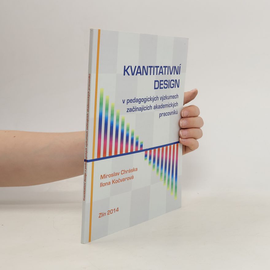Ilona Kočvarová Kvantitativní design v pedagogických výzkumech začínajících akademických pracovníků