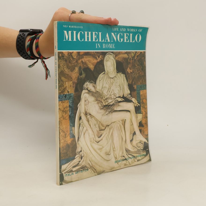 Nils Martellucci Life and Works of Michelangelo in Rome