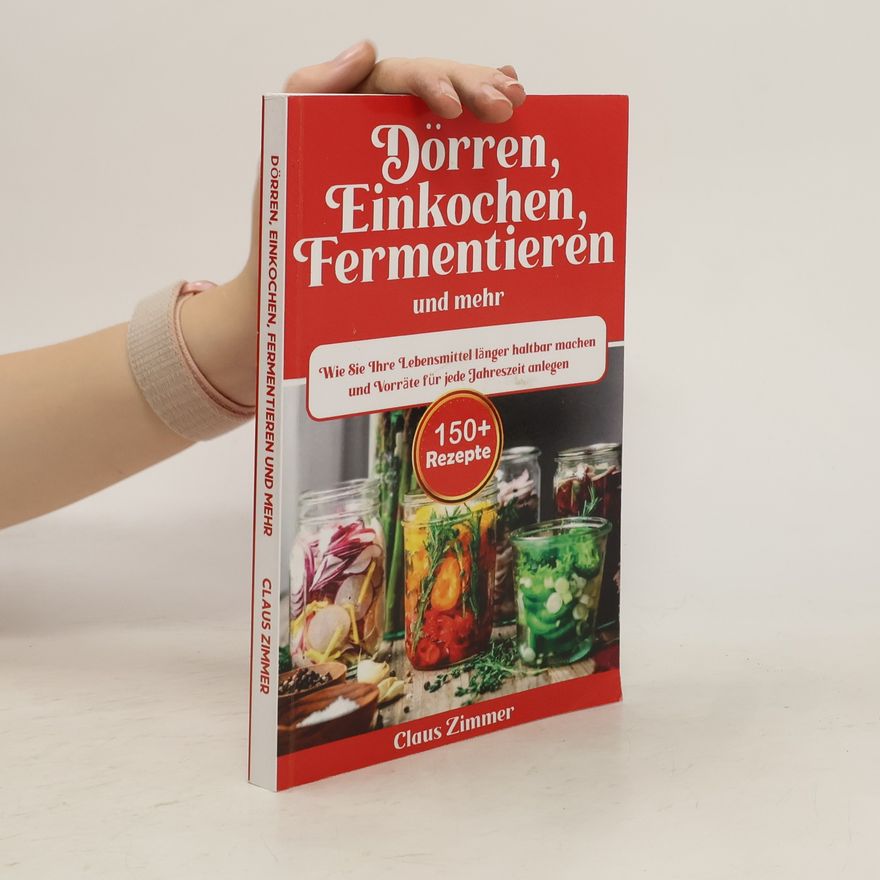 Claus Zimmer Dörren, Einkochen Fermentieren und mehr