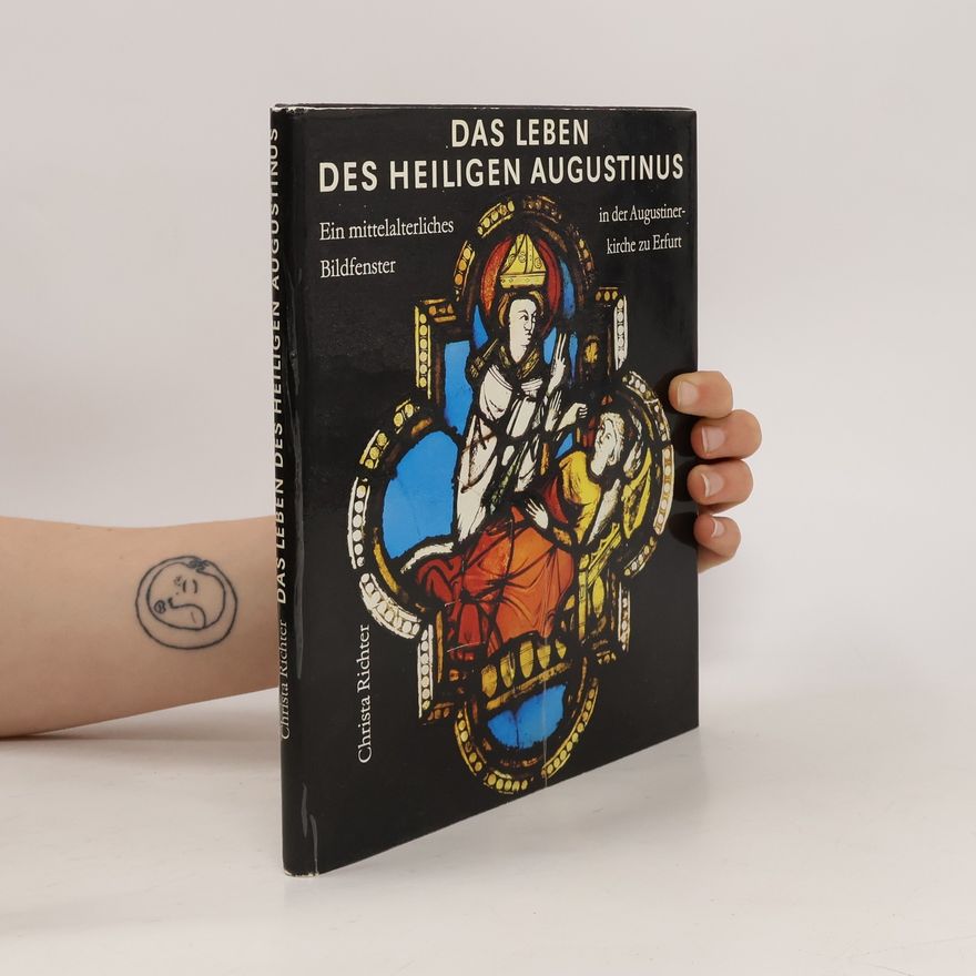 Christa Richter Das Leben des heiligen Augustinus. Ein mittelalterliches Bildfenster in der Augustinerkirche zu Erfurt