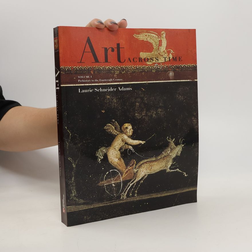 Laurie Schneider Adams Art across time. Volume I, Prehistory to the fourteenth century
