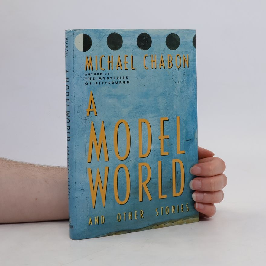 Michael Chabon A Model World and Other Stories