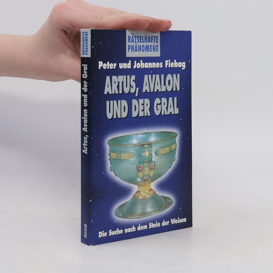 Peter Fiebag Artus, Avalon und der Gral