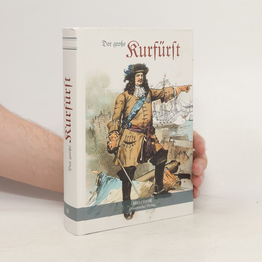 Georg Hiltl Der große Kurfürst und seine Zeit