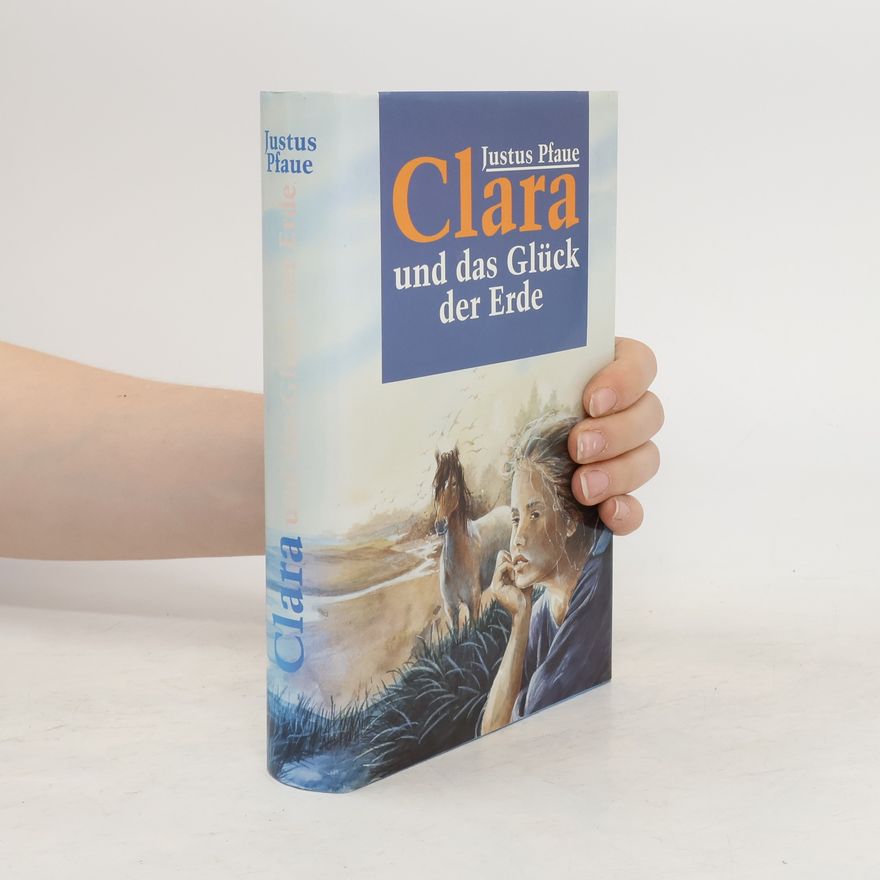 Justus Pfaue Clara und das Glück der Erde