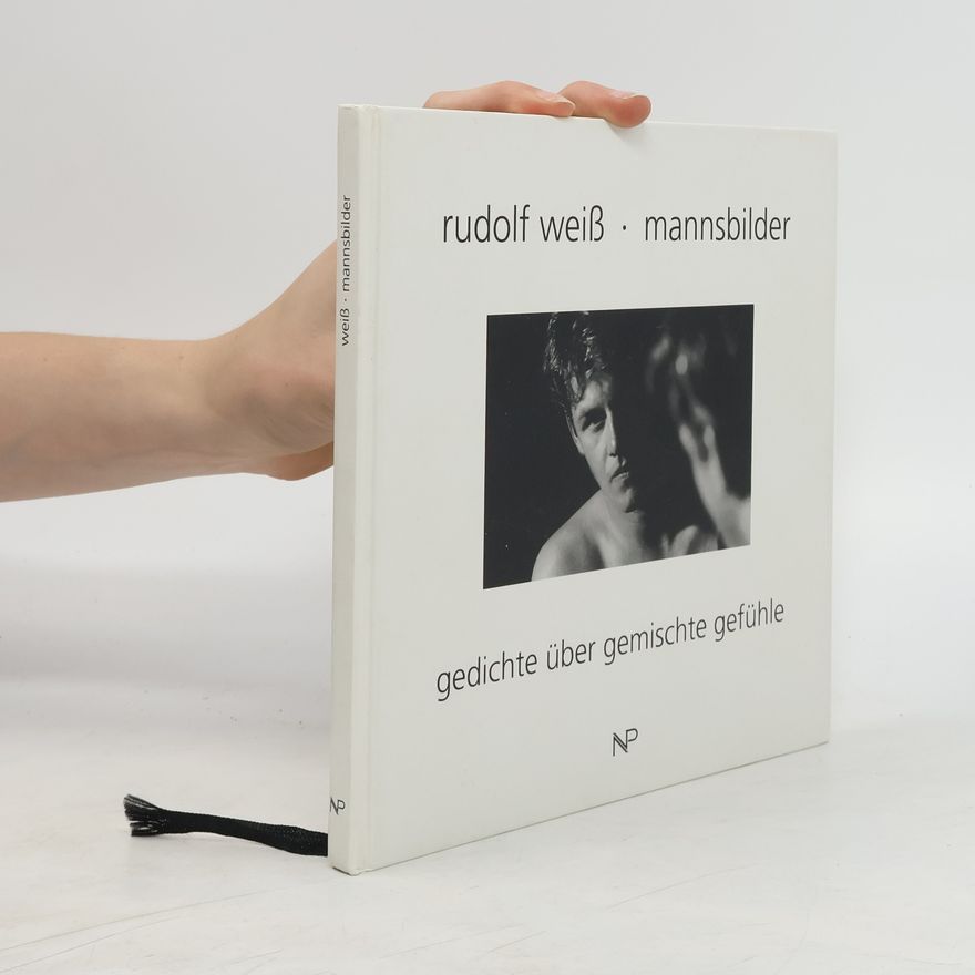 Rudi Weiß Manns-Bilder. Gedichte über gemischte Gefühle.