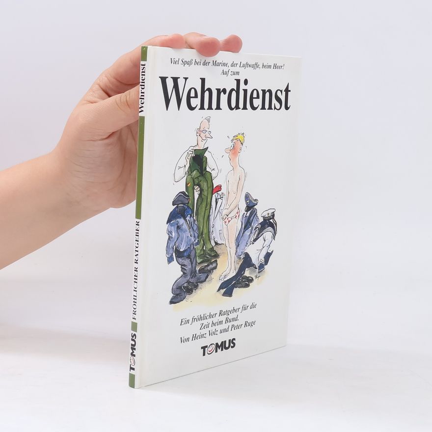 Heinz Volz Viel Spass bei der Marine, der Luftwaffe, beim Heer! Auf zum Wehrdienst