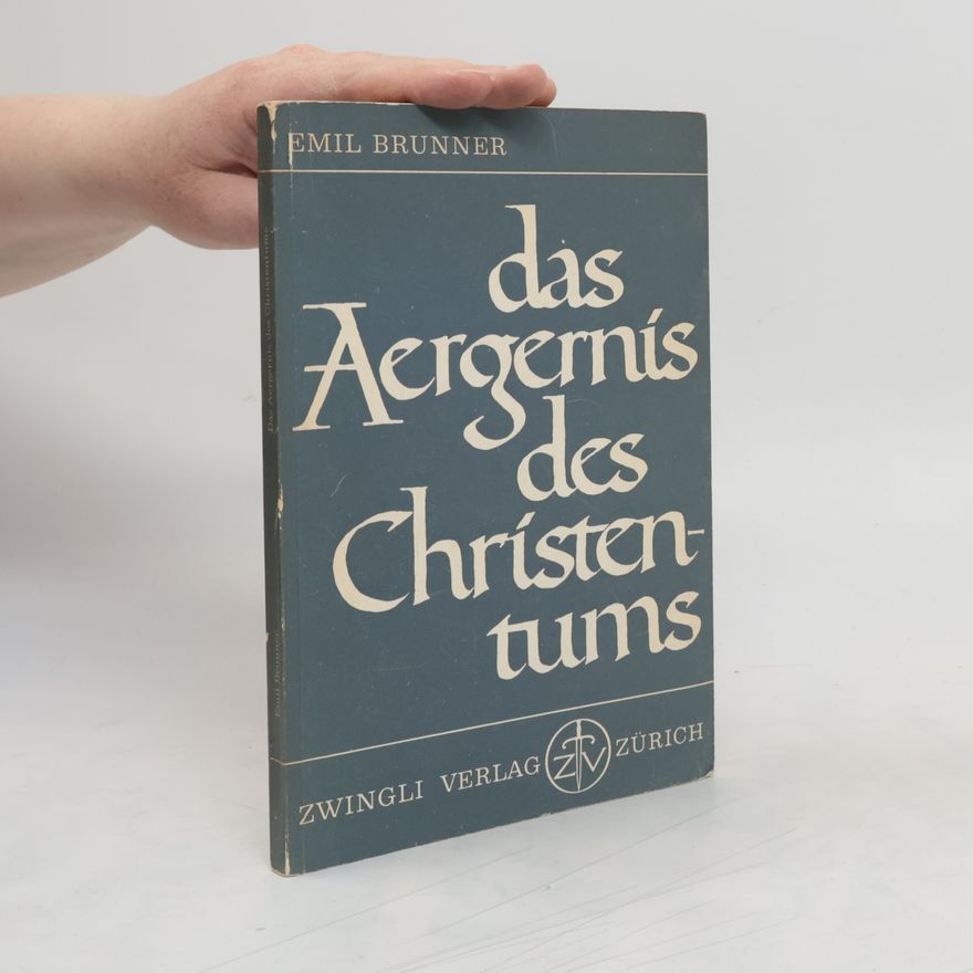 Emil Brunner Das Aergernis des Christentums