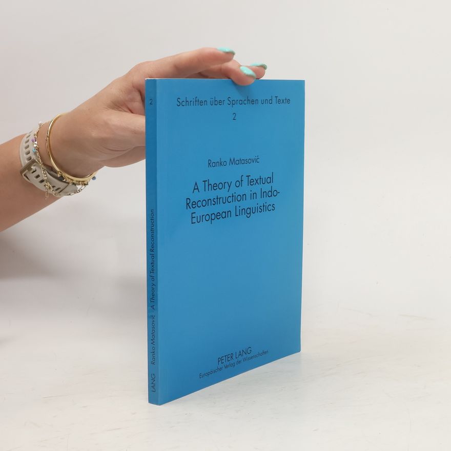 Ranko Matasovic A Theory of Textual Reconstruction in Indo-European Linguistics