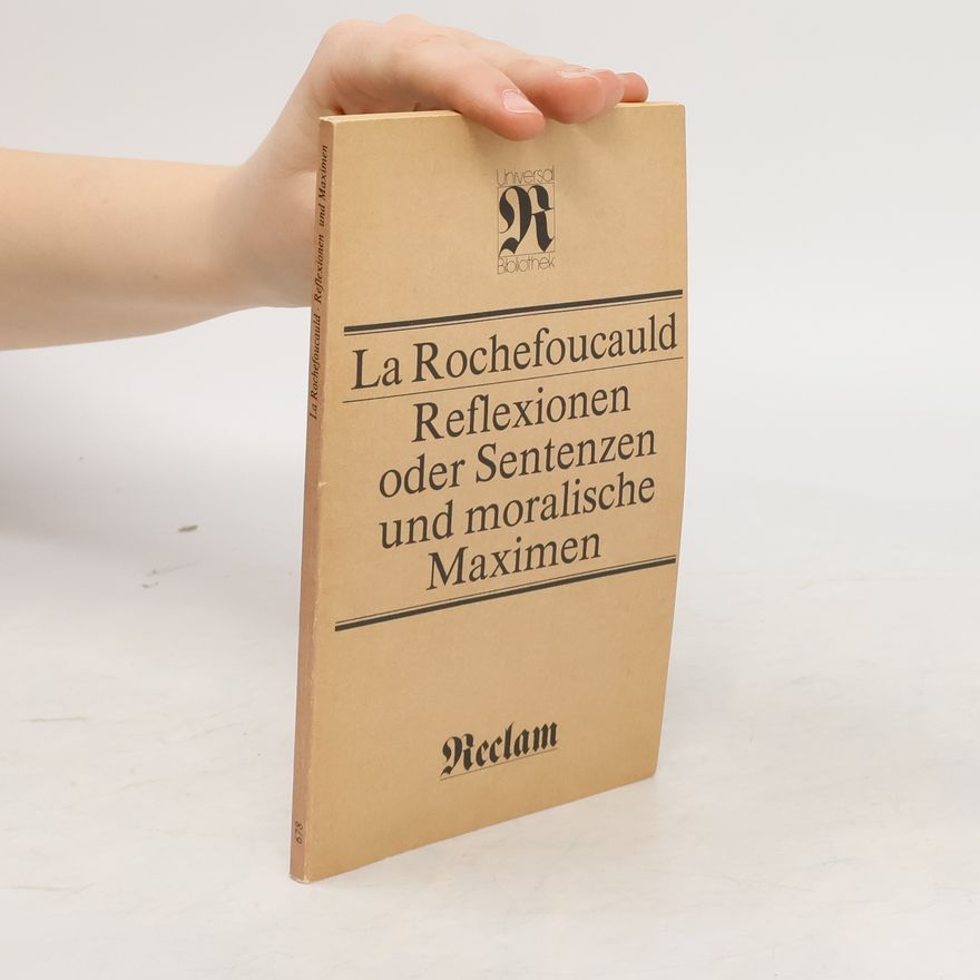 François de La Rochefoucauld Reflexionen oder Sentenzen und moralische Maximen