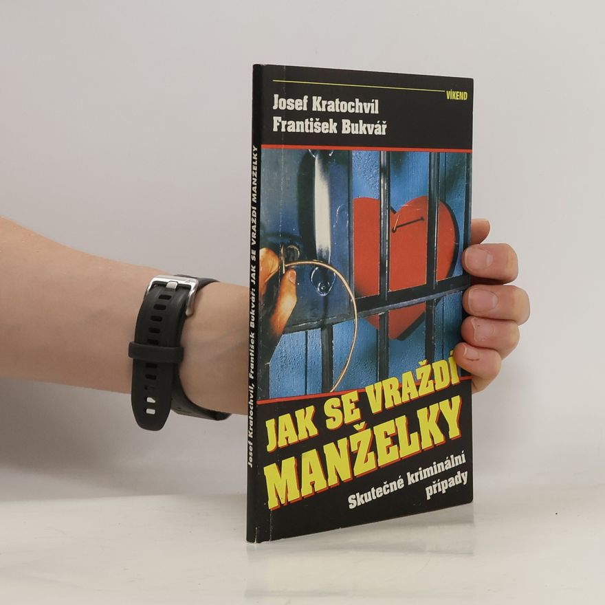 Josef Kratochvíl Jak se vraždí manželky : skutečné kriminální případy