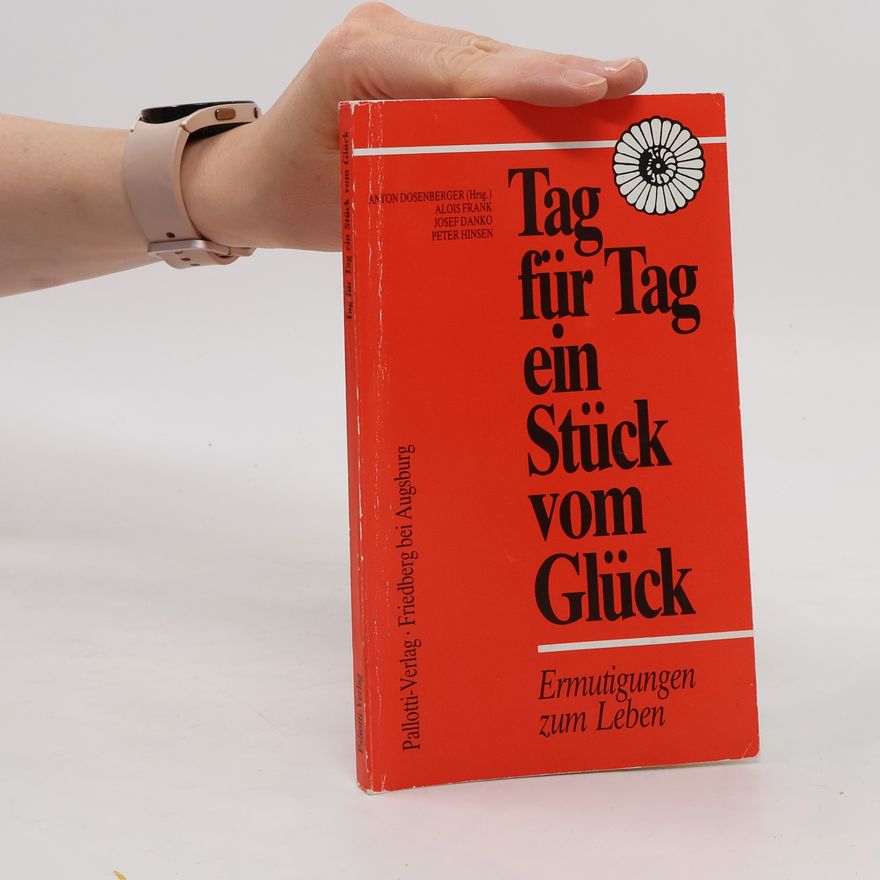 Anton Dosenberger Tag für Tag ein Stück vom Glück
